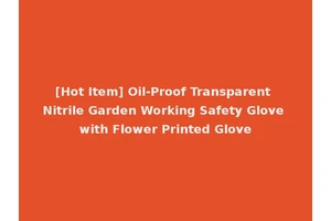 [Hot Item] Oil-Proof Transparent Nitrile Garden Working Safety Glove with Flower Printed Glove