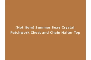 [Hot Item] Summer Sexy Crystal Patchwork Chest and Chain Halter Top