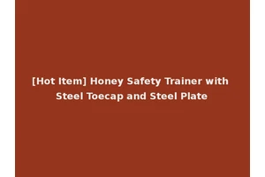 [Hot Item] Honey Safety Trainer with Steel Toecap and Steel Plate