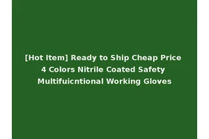 [Hot Item] Ready to Ship Cheap Price 4 Colors Nitrile Coated Safety Multifuicntional Working Gloves