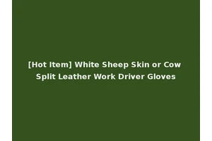 [Hot Item] White Sheep Skin or Cow Split Leather Work Driver Gloves