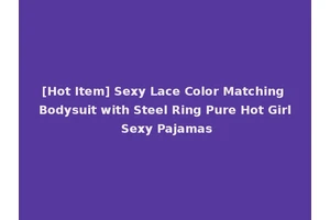[Hot Item] Sexy Lace Color Matching Bodysuit with Steel Ring Pure Hot Girl Sexy Pajamas