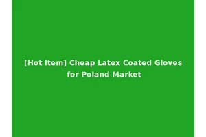 [Hot Item] Cheap Latex Coated Gloves for Poland Market