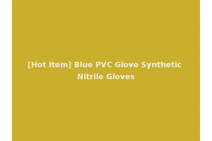 [Hot Item] Blue PVC Glove Synthetic Nitrile Gloves