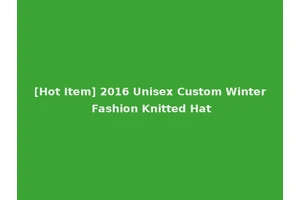 [Hot Item] 2016 Unisex Custom Winter Fashion Knitted Hat