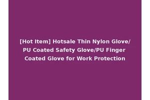 [Hot Item] Hotsale Thin Nylon Glove/PU Coated Safety Glove/PU Finger Coated Glove for Work Protection