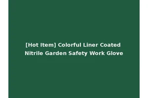 [Hot Item] Colorful Liner Coated Nitrile Garden Safety Work Glove