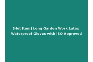 [Hot Item] Long Garden Work Latex Waterproof Gloves with ISO Approved