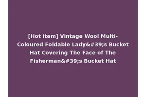 [Hot Item] Vintage Wool Multi-Coloured Foldable Lady's Bucket Hat Covering The Face of The Fisherman's Bucket Hat