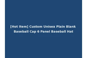 [Hot Item] Custom Unisex Plain Blank Baseball Cap 6 Panel Baseball Hat