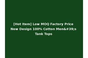 [Hot Item] Low MOQ Factory Price New Design 100% Cotton Men's Tank Tops