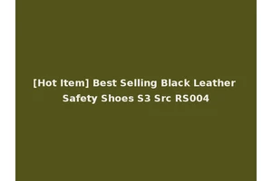 [Hot Item] Best Selling Black Leather Safety Shoes S3 Src RS004