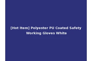 [Hot Item] Polyester PU Coated Safety Working Gloves White