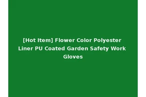 [Hot Item] Flower Color Polyester Liner PU Coated Garden Safety Work Gloves