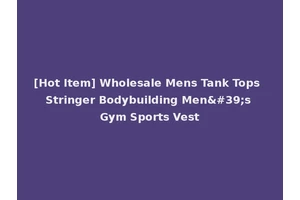 [Hot Item] Wholesale Mens Tank Tops Stringer Bodybuilding Men's Gym Sports Vest