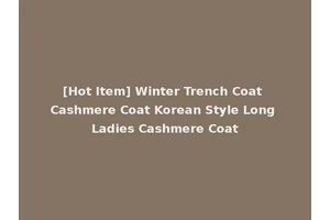 [Hot Item] Winter Trench Coat Cashmere Coat Korean Style Long Ladies Cashmere Coat