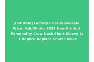 [Hot Item] Factory Price Wholesale Price: Fall/Winter 2024 New Printed Personality Crew Neck Short Sleeve 1: 1 Replica Replace Short Sleeve