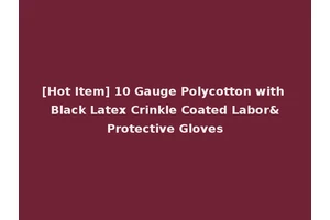 [Hot Item] 10 Gauge Polycotton with Black Latex Crinkle Coated Labor&Protective Gloves