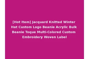 [Hot Item] Jacquard Knitted Winter Hat Custom Logo Beanie Acrylic Bulk Beanie Toque Multi-Colored Custom Embroidery Woven Label