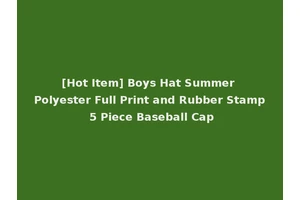 [Hot Item] Boys Hat Summer Polyester Full Print and Rubber Stamp 5 Piece Baseball Cap