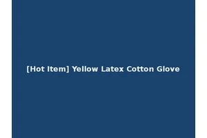 [Hot Item] Yellow Latex Cotton Glove