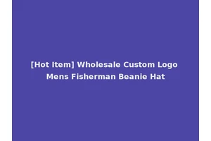 [Hot Item] Wholesale Custom Logo Mens Fisherman Beanie Hat