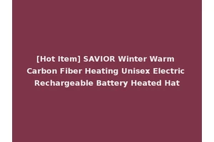[Hot Item] SAVIOR Winter Warm Carbon Fiber Heating Unisex Electric Rechargeable Battery Heated Hat