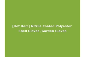 [Hot Item] Nitrile Coated Polyester Shell Gloves /Garden Gloves