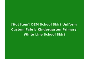 [Hot Item] OEM School Skirt Uniform Custom Fabric Kindergarten Primary White Line School Skirt