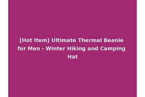 [Hot Item] Ultimate Thermal Beanie for Men - Winter Hiking and Camping Hat