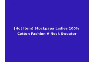 [Hot Item] Stockpapa Ladies 100% Cotton Fashion V Neck Sweater