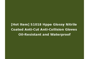 [Hot Item] S1018 Hppe Glossy Nitrile Coated Anti-Cut Anti-Collision Gloves Oil-Resistant and Waterproof