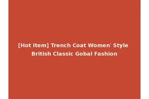 [Hot Item] Trench Coat Women′ Style British Classic Gobal Fashion