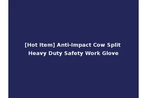 [Hot Item] Anti-Impact Cow Split Heavy Duty Safety Work Glove