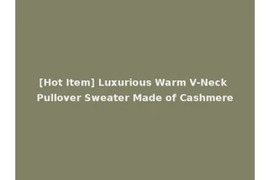 [Hot Item] Luxurious Warm V-Neck Pullover Sweater Made of Cashmere