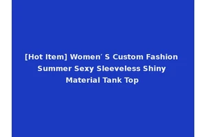 [Hot Item] Women′ S Custom Fashion Summer Sexy Sleeveless Shiny Material Tank Top