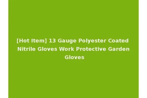 [Hot Item] 13 Gauge Polyester Coated Nitrile Gloves Work Protective Garden Gloves