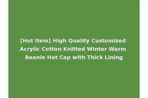 [Hot Item] High Quality Customized Acrylic Cotton Knitted Winter Warm Beanie Hat Cap with Thick Lining