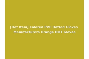 [Hot Item] Colored PVC Dotted Gloves Manufacturers Orange DOT Gloves