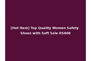 [Hot Item] Top Quality Women Safety Shoes with Soft Sole RS606