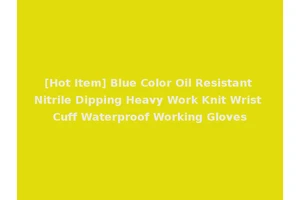 [Hot Item] Blue Color Oil Resistant Nitrile Dipping Heavy Work Knit Wrist Cuff Waterproof Working Gloves