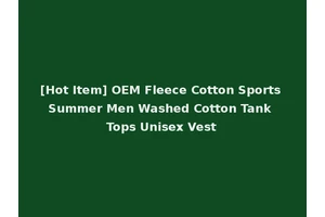 [Hot Item] OEM Fleece Cotton Sports Summer Men Washed Cotton Tank Tops Unisex Vest