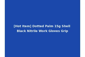 [Hot Item] Dotted Palm 15g Shell Black Nitrile Work Gloves Grip