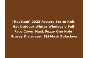 [Hot Item] 2023 Factory Storm Knit Hat Outdoor Winter Wholesale Full Face Cover Mask Fuzzy One Hole Grassy Distressed Ski Mask Balaclava