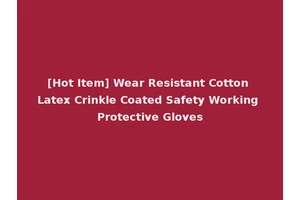 [Hot Item] Wear Resistant Cotton Latex Crinkle Coated Safety Working Protective Gloves