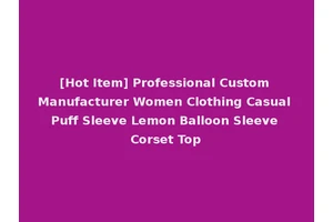 [Hot Item] Professional Custom Manufacturer Women Clothing Casual Puff Sleeve Lemon Balloon Sleeve Corset Top