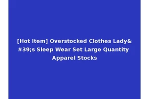 [Hot Item] Overstocked Clothes Lady's Sleep Wear Set Large Quantity Apparel Stocks