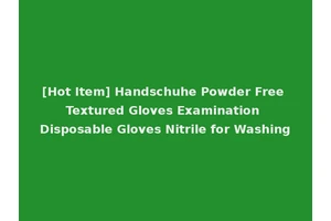 [Hot Item] Handschuhe Powder Free Textured Gloves Examination Disposable Gloves Nitrile for Washing