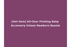 [Hot Item] All-Over Printing Baby Accessory Unisex Newborn Beanie