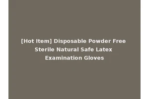 [Hot Item] Disposable Powder Free Sterile Natural Safe Latex Examination Gloves
